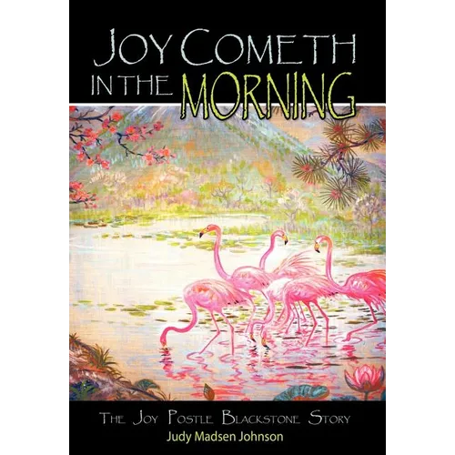 Joy Cometh in the Morning: The Joy Postle Blackstone Story