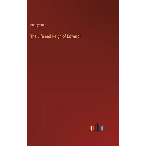 The Life and Reign of Edward I.