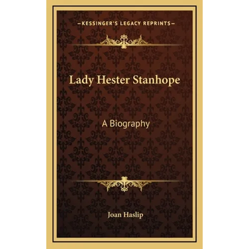 Lady Hester Stanhope: A Biography