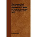 The Bondage and Travels of Johann Schiltberger - A Native of Bavaria - In Europe, Asia, and Africa 1396-1427