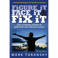 Figure it Face it & Fix it: Your surprising solution to addictions and substance abuse
