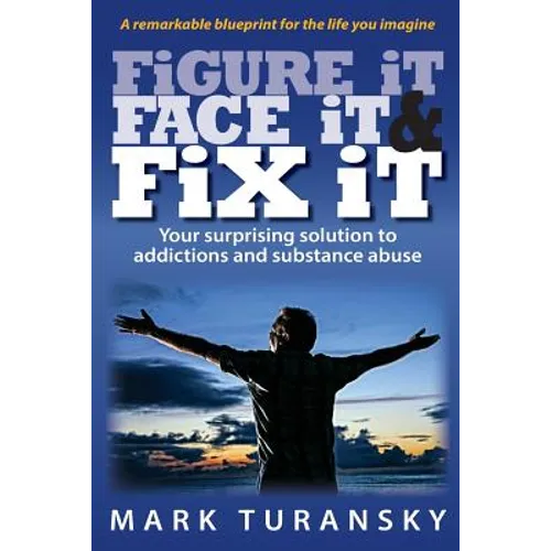 Figure it Face it & Fix it: Your surprising solution to addictions and substance abuse