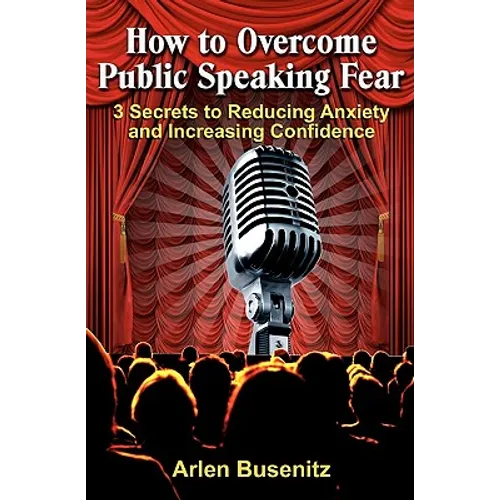 How to Overcome Public Speaking Fear: 3 Secrets to Reducing Anxiety and Increasing Confidence