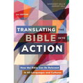 Translating the Bible Into Action, 2nd Edition: How the Bible Can Be Relevant in All Languages and Cultures