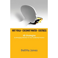 Hot Yoga, Coconut Water and Eustress: 10 Strategies for Bringing Intention to Your Leadership Practice