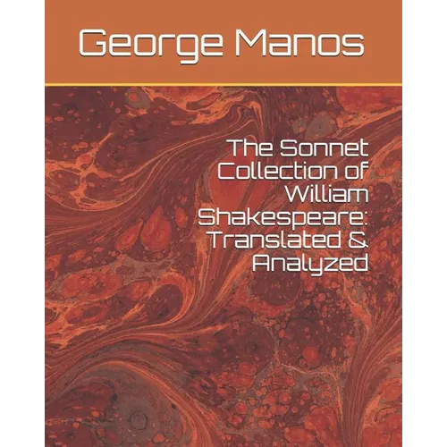 The Sonnet Collection of William Shakespeare: Translated & Analyzed