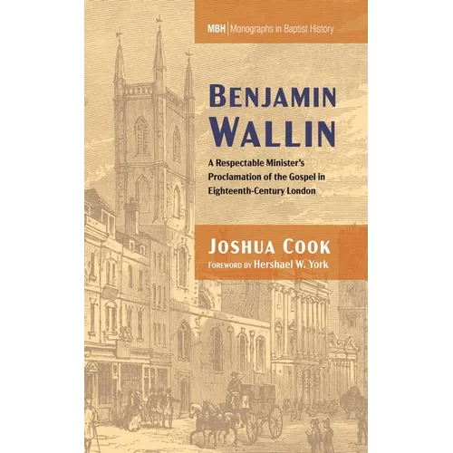 Benjamin Wallin: A Respectable Minister's Proclamation of the Gospel in Eighteenth-Century London