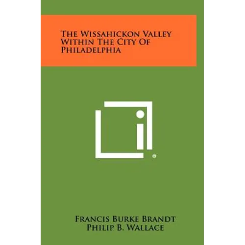 The Wissahickon Valley Within the City of Philadelphia