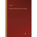 A Digest of the Statute Law of Florida