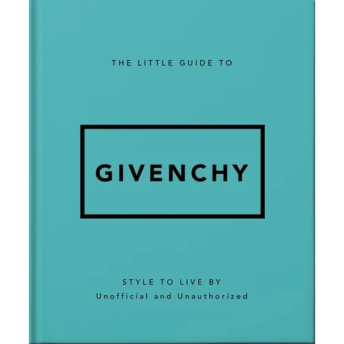 The Little Guide to Givenchy: Style to Live by