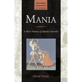 Mania: A Short History of Bipolar Disorder