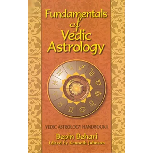 Fundementals of Vedic Astrology: Vedic Astrology Handbook