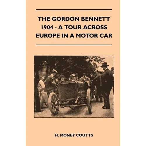 The Gordon Bennett, 1904 - A Tour Across Europe In A Motor Car