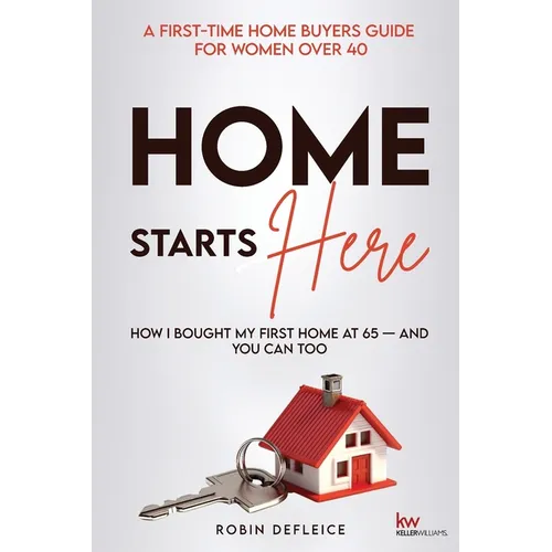 Home Starts Here: A First-Time Home Buyers Guide for Women Over 40