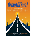GrowthTime!: A Coaching Fable - The Clear Path to Unlock Your Best Life & Leadership