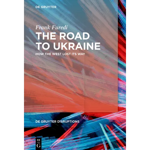 The Road to Ukraine: How the West Lost Its Way