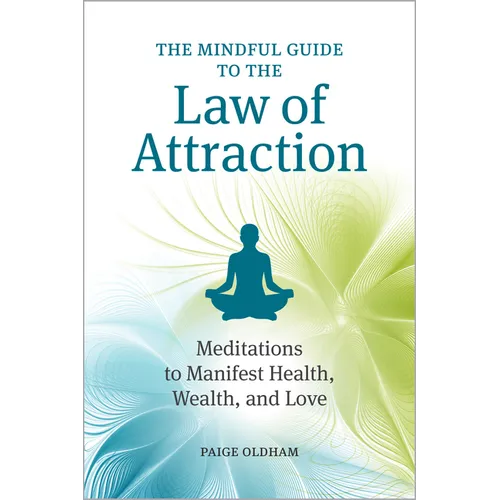 The Mindful Guide to the Law of Attraction: Meditations to Manifest Health, Wealth, and Love