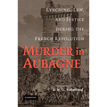 Murder in Aubagne: Lynching, Law, and Justice During the French Revolution