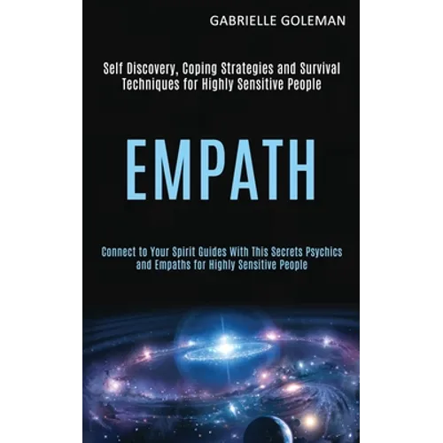 Empath: Self Discovery, Coping Strategies and Survival Techniques for Highly Sensitive People (Connect to Your Spirit Guides With This Secrets Psychic