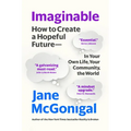 Imaginable: How to Create a Hopeful Future--In Your Own Life, Your Community, the World