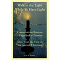 Walk in the Light While Ye Have Light: Conversations Between a Pagan and a Christian; Story from the Time of the Ancient Christians