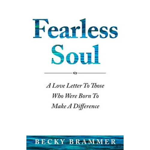 Fearless Soul: A Love Letter To Those Who Were Born To Make A Difference