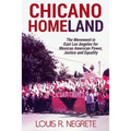 Chicano Homeland: The Movement in East Los Angeles for Mexican American Power, Justice, and Equality