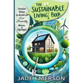 The Sustainable Living Book: Sustainable Living For beginners: tips and actionable steps to create a greener, more sustainable way of life.