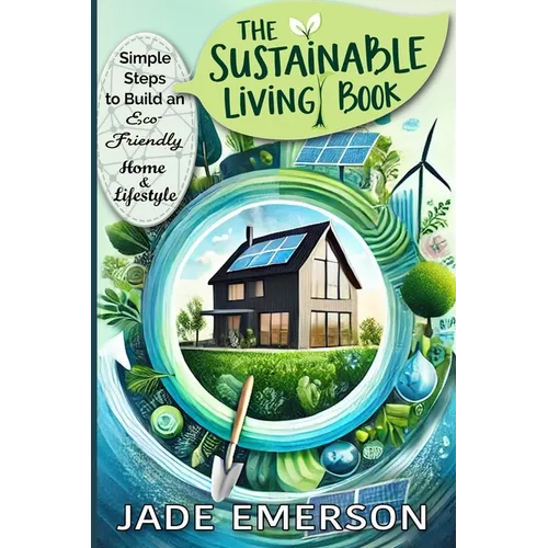 The Sustainable Living Book: Sustainable Living For beginners: tips and actionable steps to create a greener, more sustainable way of life.