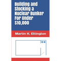 Building and Stocking a Nuclear Bunker For Under $10,000