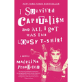 I Survived Capitalism and All I Got Was This Lousy T-Shirt: A Memoir