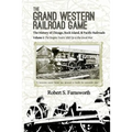 The Grand Western Railroad Game: The History of the Chicago, Rock Island, & Pacific Railroads: Volume I: The Empire Years: 1850 Up to the Great War