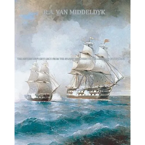 The History of Puerto Rico: From the Spanish Discovery to the American Occupation