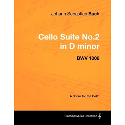 Johann Sebastian Bach - Cello Suite No.2 in D minor - BWV 1008 - A Score for the Cello
