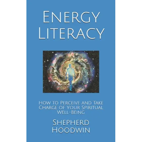 Energy Literacy: How to Perceive and Take Charge of Your Spiritual Well-Being
