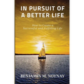 In Pursuit of a Better Life: How to Create a Successful and Fulfilling Life