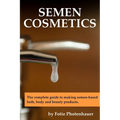 Semen Cosmetics: The complete guide to making semen-based bath, body and beauty products.