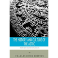 The World's Greatest Civilizations: The History and Culture of the Aztec