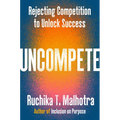 Uncompete: Rejecting Competition to Unlock Success