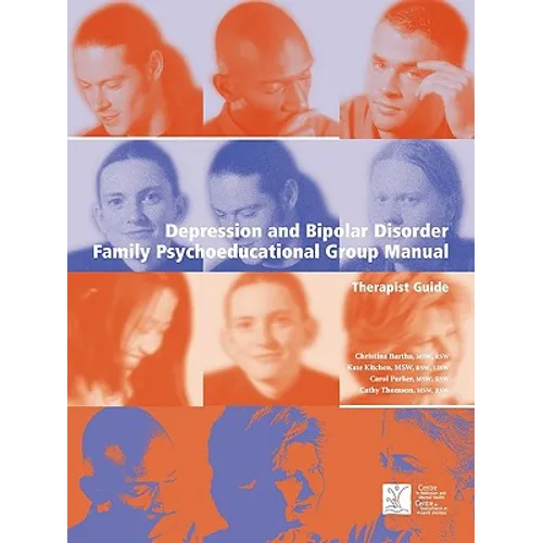 Depression and Bipolar Disorder: Family Psychoeducational Group Manual - Therapist's Guide