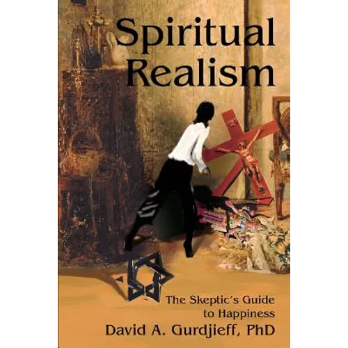 Spiritual Realism: The Skeptic's Guide to Happiness