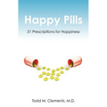 Happy Pills: 31 Prescriptions for Happiness