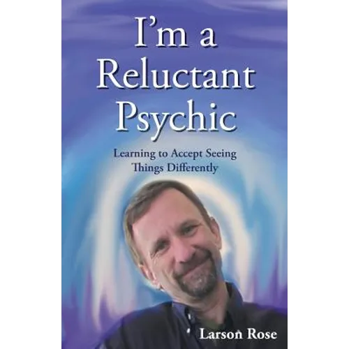 I'm a Reluctant Psychic: Learning to Accept Seeing Things Differently