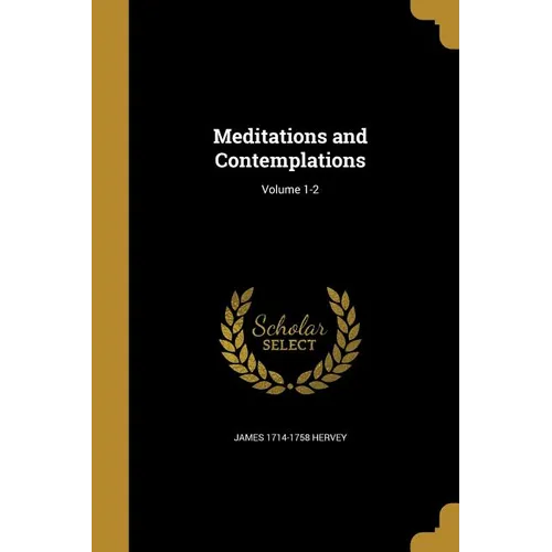 Meditations and Contemplations; Volume 1-2