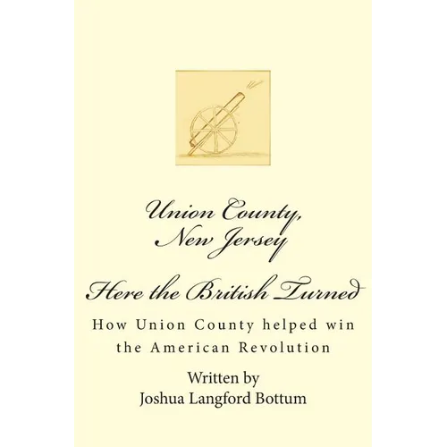 Union County New Jersey, Here the British Turned: How Union County helped win the American Revolution