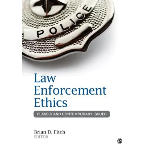 Law Enforcement Ethics: Classic and Contemporary Issues