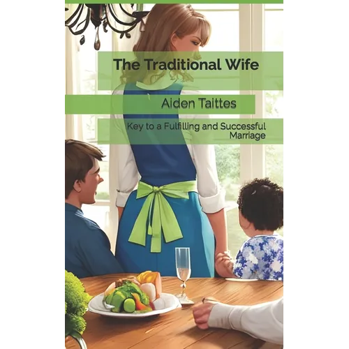 The Traditional Wife: Key to a Fulfilling and Successful Marriage