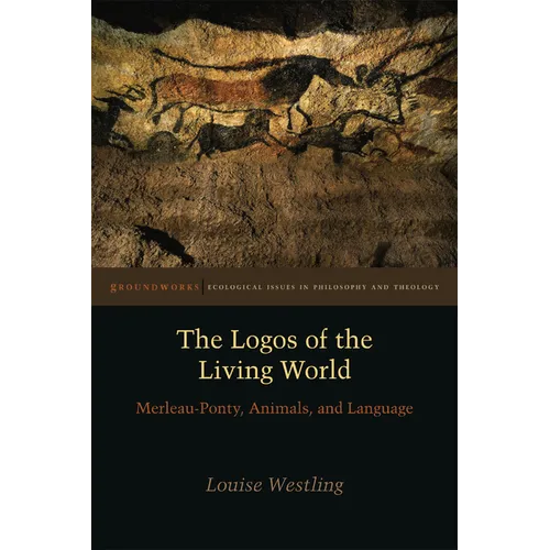The Logos of the Living World: Merleau-Ponty, Animals, and Language