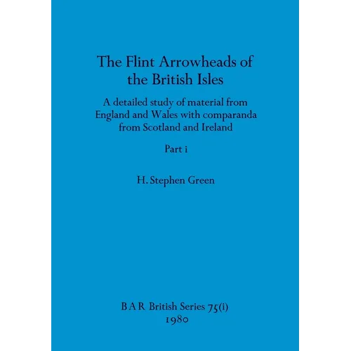 The Flint Arrowheads of the British Isles, Part i