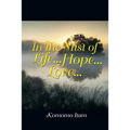 In the Mist of Life . . . Hope . . . Love . . .